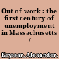 Out of work : the first century of unemployment in Massachusetts /