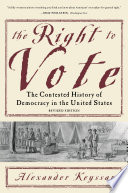 The right to vote the contested history of democracy in the United States /