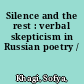 Silence and the rest : verbal skepticism in Russian poetry /