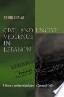 Civil and uncivil violence in Lebanon a history of the internationalization of communal contact /