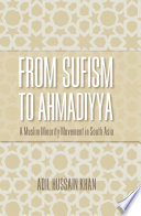 From Sufism to Ahmadiyya : a Muslim minority movement in South Asia /