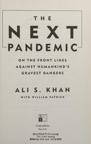The next pandemic : on the front lines against humankind's gravest dangers /