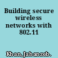 Building secure wireless networks with 802.11