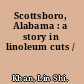 Scottsboro, Alabama : a story in linoleum cuts /