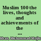 Muslim 100 the lives, thoughts and achievements of the most influential Muslims in history /