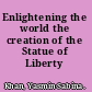 Enlightening the world the creation of the Statue of Liberty /