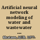 Artificial neural network modeling of water and wastewater treatment processes