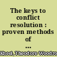 The keys to conflict resolution : proven methods of settling disputes voluntarily /