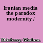 Iranian media the paradox modernity /