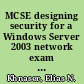 MCSE designing security for a Windows Server 2003 network exam 70-298 study guide /