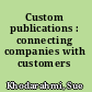 Custom publications : connecting companies with customers /