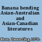 Banana bending Asian-Australian and Asian-Canadian literatures /