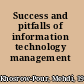 Success and pitfalls of information technology management /