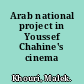 Arab national project in Youssef Chahine's cinema