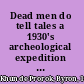 Dead men do tell tales a 1930's archeological expedition into Abyssinia /