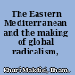 The Eastern Mediterranean and the making of global radicalism, 1860-1914