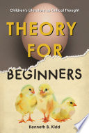 Cover image of Theory for Beginners: Children's Literature as Critical Thought by Kenneth B. Kidd