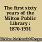 The first sixty years of the Milton Public Library : 1870-1931 /