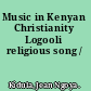 Music in Kenyan Christianity Logooli religious song /