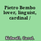 Pietro Bembo lover, linguist, cardinal /