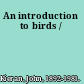 An introduction to birds /