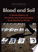 Blood and soil : a world history of genocide and extermination from Sparta to Darfur /