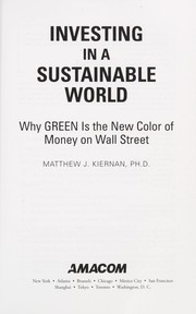 Investing in a sustainable world : why GREEN is the new color of money on Wall Street /