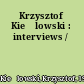 Krzysztof Kieślowski : interviews /