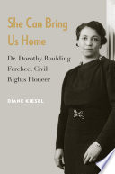 She Can Bring Us Home : Dr. Dorothy Boulding Ferebee, Civil Rights Pioneer /