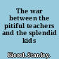 The war between the pitiful teachers and the splendid kids /