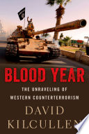 Blood year : the unraveling of western counterterrorism /