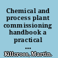 Chemical and process plant commissioning handbook a practical guide to plant system and equipment installation and commissioning /