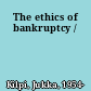 The ethics of bankruptcy /