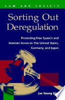 Sorting out deregulation protecting free speech and Internet access in the United  States, Germany, and Japan /