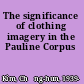 The significance of clothing imagery in the Pauline Corpus