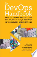 The DevOps Handbook : How to Create World-Class Agility, Reliability, & Security in Technology Organizations /