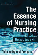 The essence of nursing practice : philosophy and perspective /
