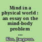 Mind in a physical world : an essay on the mind-body problem and mental causation /