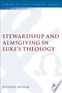 Stewardship and almsgiving in Luke's theology /