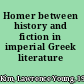 Homer between history and fiction in imperial Greek literature /