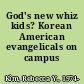 God's new whiz kids? Korean American evangelicals on campus /