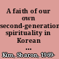 A faith of our own second-generation spirituality in Korean American churches /
