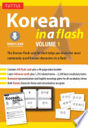Korean in a flash. the Korean flash card kit that helps you learn the most commonly-used Korean characters in a flash /