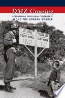 DMZ crossing : performing emotional citizenship along the Korean border /