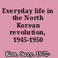 Everyday life in the North Korean revolution, 1945-1950