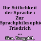 Die Sittlichkeit der Sprache : Zur Sprachphilosophie Friedrich Nietzsches /