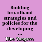 Building broadband strategies and policies for the developing world /