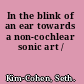 In the blink of an ear towards a non-cochlear sonic art /