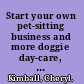 Start your own pet-sitting business and more doggie day-care, grooming, walking /