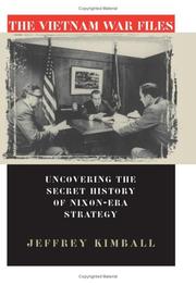 The Vietnam War files : uncovering the secret history of Nixon-era strategy /